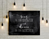 Black White home decor, Printable quote art, sing in Shower dance in Kitchen, Kitchen for dancing