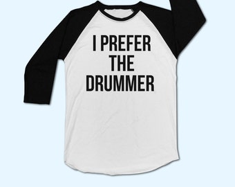 i prefer the drummer t shirt