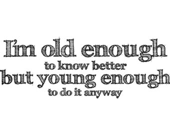 old enough to know better t shirt