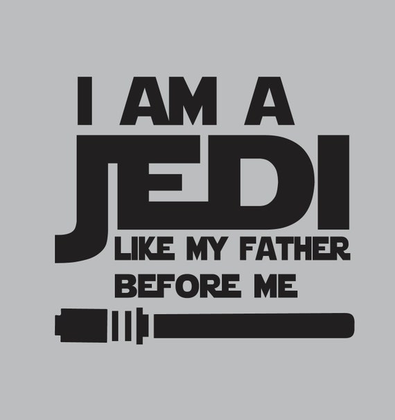 Star Wars I am a Jedi Like My Father Before by JaxonGraphicDesigns