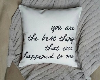 You are the best thing that ever happened to me | 18x18 inch pillow | Valentine's Gift | Anniversary Gift | Wedding Gift | You and me gift