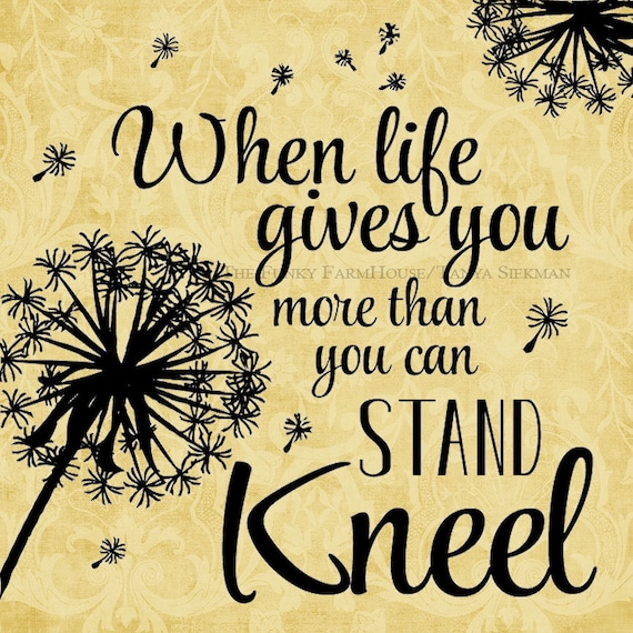 SVG & PNG When Life gives you more than you can Stand Kneel