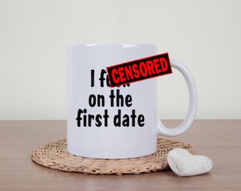 Mature coffee mug, first date coffee, funny mug, F word, sarcasm, first date, profanity, adult humor, coffee slut, sex mug, novelty mug