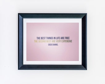 The best things in life are free, the second best are very expensive - Coco Chanel print