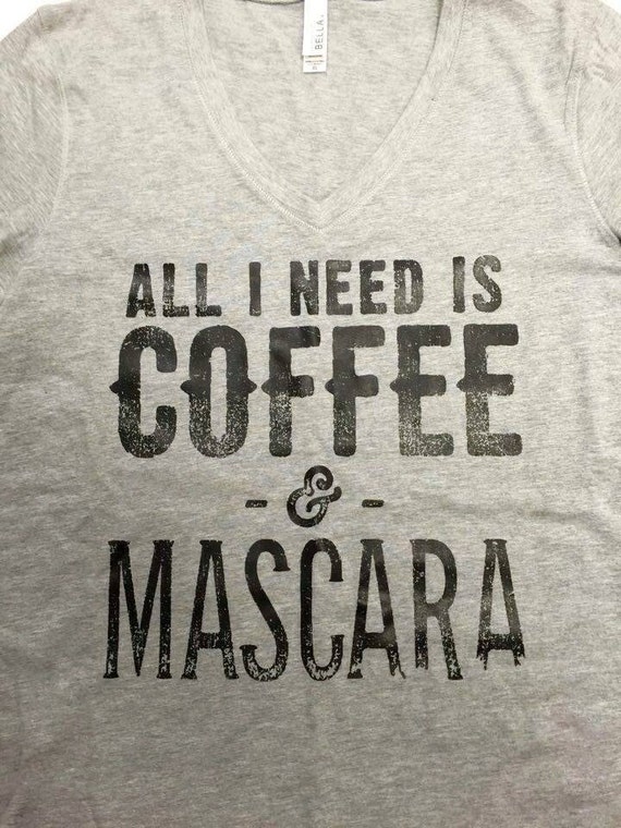 Items similar to All I Need is Coffee & Mascara Softstyle V neck Tee on ...