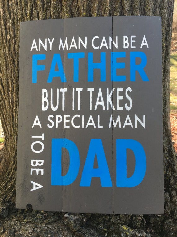 Any Man Can Be A Father But It Takes A Special Man To Be A any-man-can-be-a-father-but-it-takes-a-special-man-to-be-a