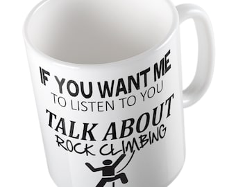 If you want me to listen Talk about ROCK CLIMBING Mug
