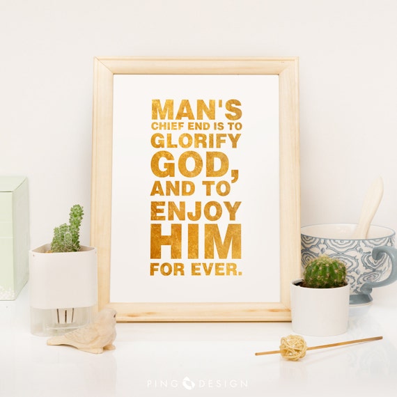 Items similar to Man's chief end is to glorify God, and to enjoy him