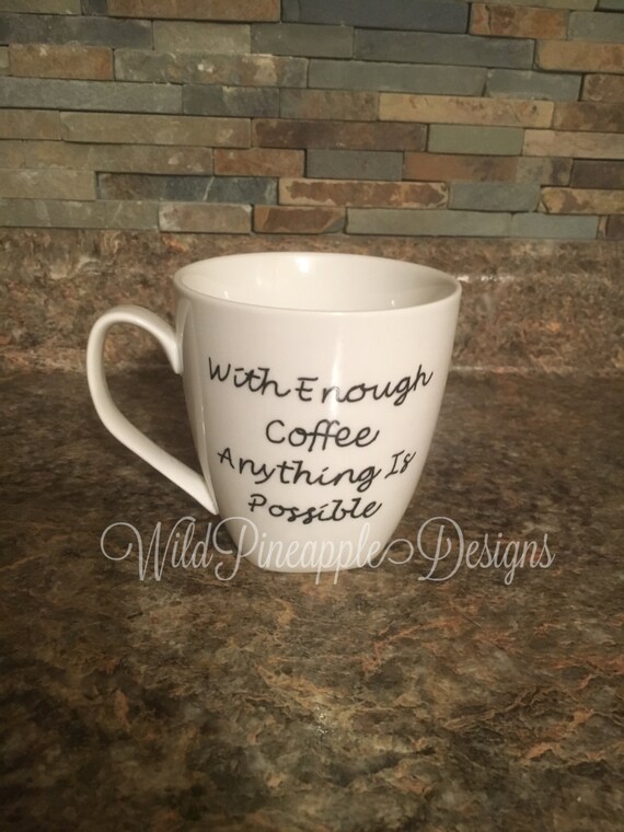 With enough coffee anything is possible coffee mug