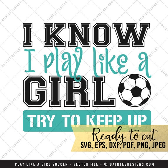 Download Play Like A Girl Soccer SVG Vector DXF EPS Digital Cut