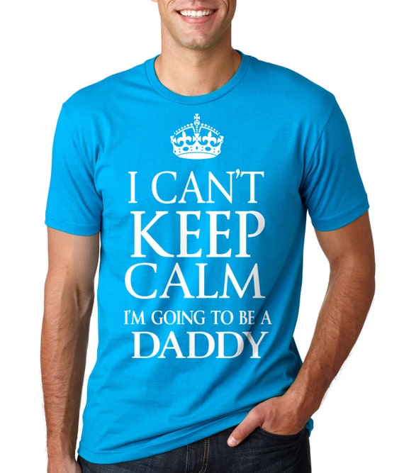 I Can't Keep Calm I'm Going To Be A Daddy T-Shirt Gift