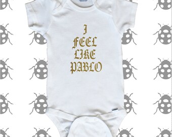I Feel Like Pablo onesie in Black, Gold or Pink text. Urban culture inspired