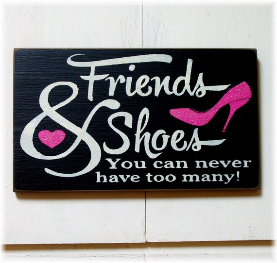 Friends & shoes you can never have too many wood sign