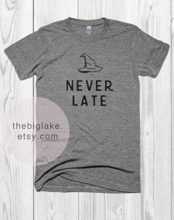 a wizard is never late t shirt