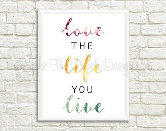 Live the life you love love the life you live quote print