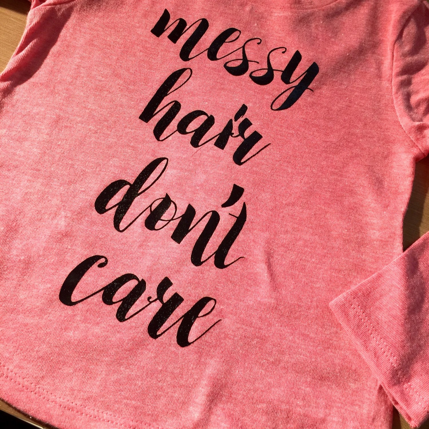 Messy Hair Dont Care Shirt FREE SHIPPING