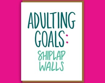 Shiplap Walls Card. Adulting Goals. Funny Birthday Card. Cards for Best Friends. Just Because Card. Adult Life Card. Funny Housewarming Card