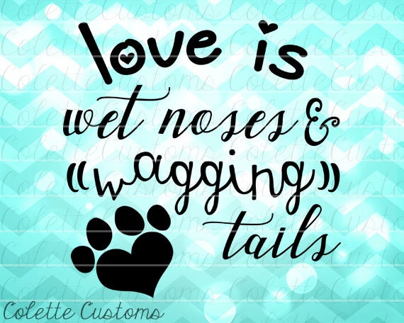 Love Is Wet Noses & Wagging Tails Svg Eps Dxf By Colettecustoms