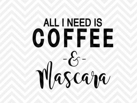 Download All You Need is Coffee & Mascara SVG and by ...