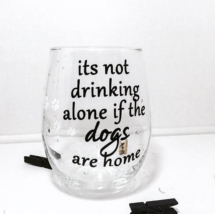 Its not drinking alone if the dogs are home Stemless Wine