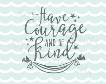Have Courage and Be Kind VG Have Courage And Be Kind Quote SVG Vector File. So many uses! Quote Girl Stars SVG (Intricate cut.)