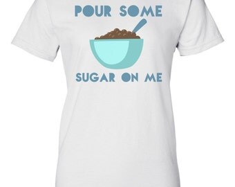 pour some sugar on me t shirt