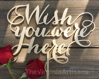 Wish You Were Here Sign, Laser Cut Event Sign, Gold, Silver or DIY Elegance Line