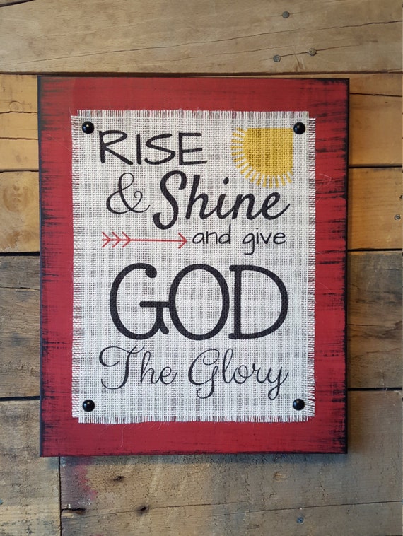 Rise and Shine and Give God the Glory Burlap Print Wood Sign