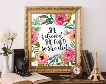 Printable Art, Motivational Art, Inspirational Printable Quote Art Floral Digital Art, She believed she could so she did printable art