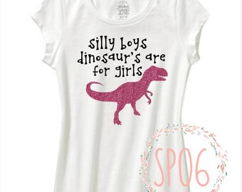 girl dinosaur shirt, girly dino,silly boys,toddler girl,young girl,birthday gift,dinosaur shirt,sparkle shirt,dinosaur shirt,for girl