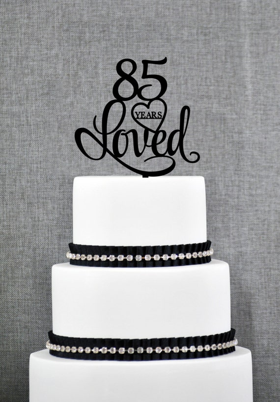 85 Years Loved Cake Topper Classy Script 85th Birthday Cake