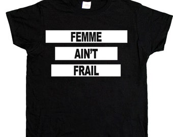 Femme Ain't Frail -- Women's T-Shirt