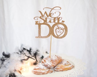 50th Wedding Anniversary Cake Topper - We Still Do Cake Topper for Wedding Anniversary - Vow renewal cake topper - 5th anniversary - 15th