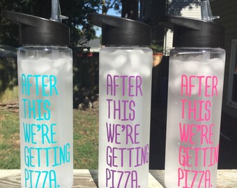 After this we're getting pizza - water bottle - 24 oz BPA free