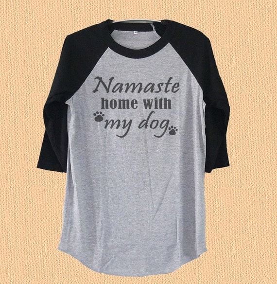 namaste home with my dog shirt