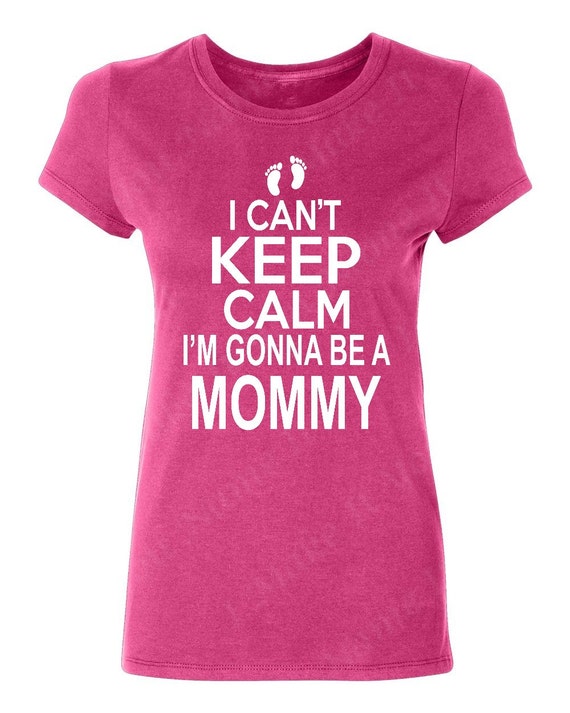 I Can't Keep Calm I'm Gonna Be A Mommy Ladies'