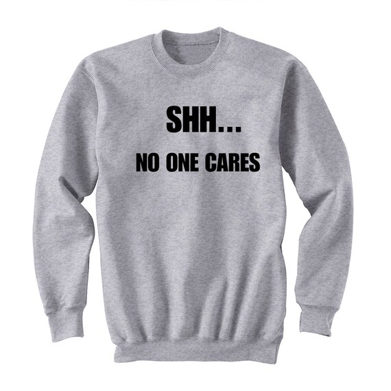 Shh No One Cares Sweatshirt Gift for Teen Girls Fashion Funny