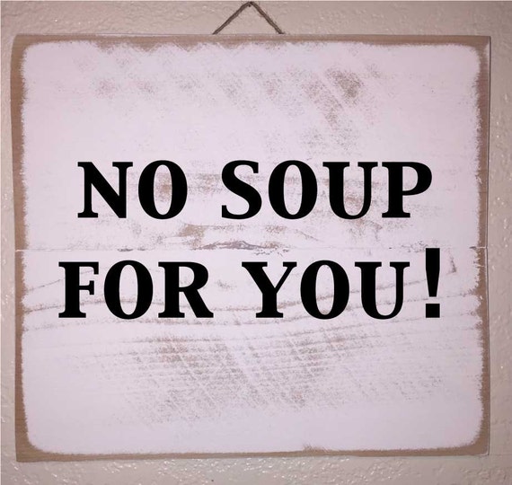 Items Similar To No Soup For You Custom Sign On Etsy