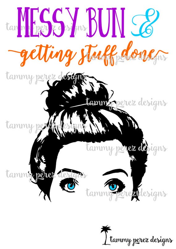 Download Messy Bun and Getting Stuff Done SVG DXF Files - Digital ...