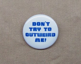 Hitchhiker's Guide 'Don't Try to Outweird Me!' Button 1.25" Zaphod Beeblebrox Quote