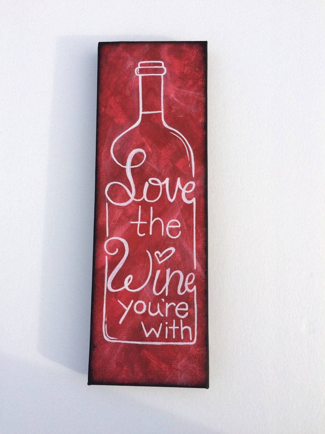 Original 4x12 Love the Wine Your With on Canvas