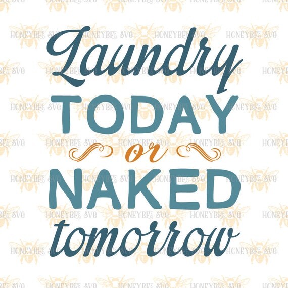 Laundry Today Or Naked Tomorrow Svg Laundry Svg By Honeybeesvg