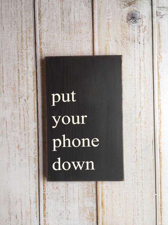 put your phone down Hand Painted Typography Sign