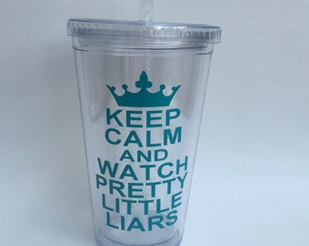 Keep Calm and Watch Pretty Little Liars Tumbler Cup