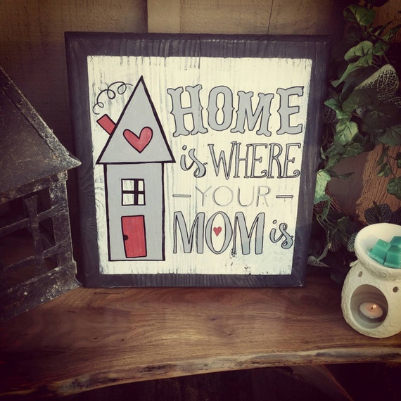 Home Is Where Your Mom Is Any Color 15 x 17 by SawmillCreations