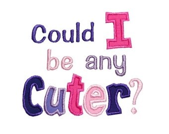 Could I Be Any Cuter Applique Machine Embroidery Design