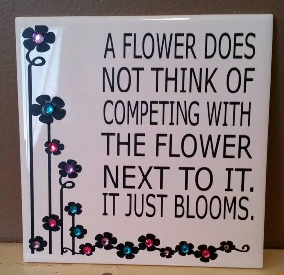 A flower does not think of competing with by HappyThoughtsByCindy