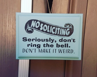 No Solicit door sign, custom, door sign, custom colors, no soliciting, handmade sign, seriously, don't make it weird. Hanging decor