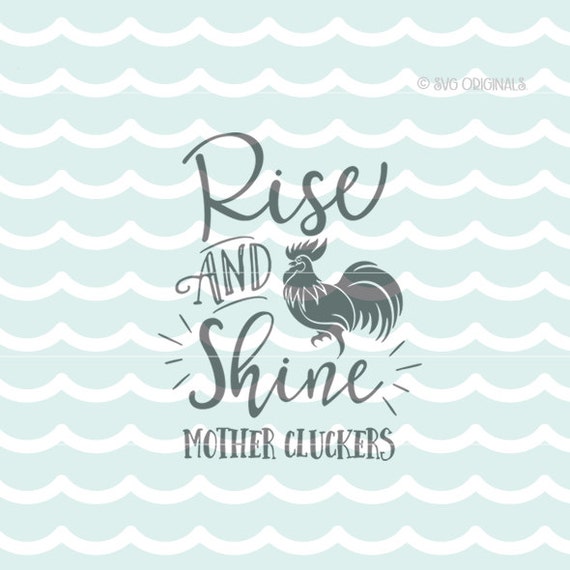 Rise And Shine Mother Cluckers SVG Cut File. Cricut Explore