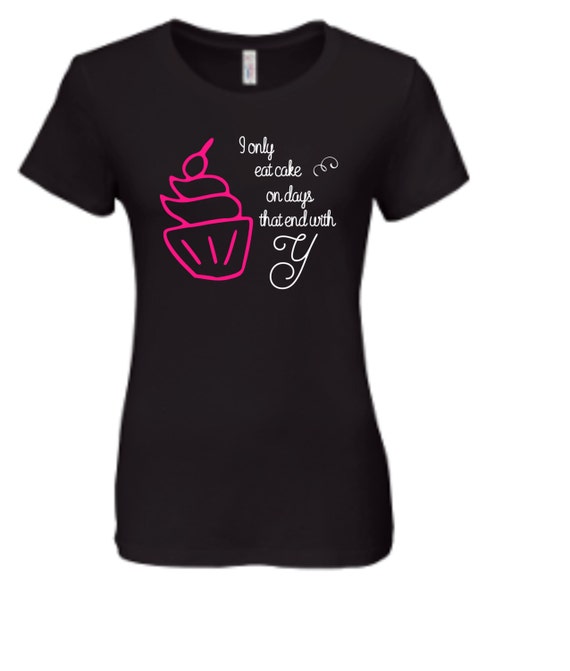 Women's T-shirt Cupcake Shirt I only eat cake on days